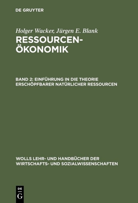 Holger Wacker; Jürgen E. Blank: Ressourcenökonomik / Einführung in die Theorie erschöpfbarer natürlicher Ressourcen - Holger Wacker, Jürgen Blank
