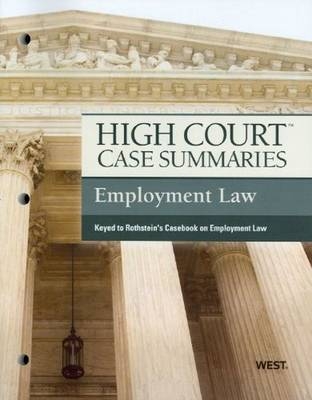 High Court Case Summaries on Employment Law, Keyed to Rothstein -  Academic West