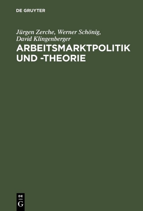 Arbeitsmarktpolitik und -theorie - J&uuml;rgen Zerche, Werner Sch&ouml;nig, David Klingenberger