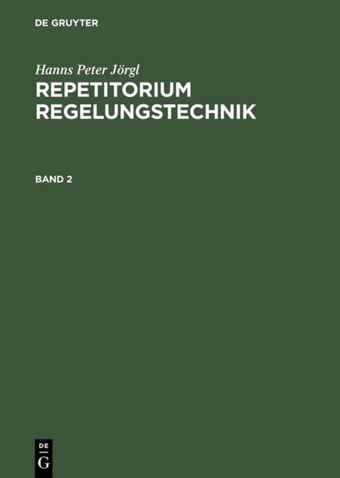 Hanns Peter J&ouml;rgl: Repetitorium Regelungstechnik / Hanns Peter J&ouml;rgl: Repetitorium Regelungstechnik. Band 2 - Hanns Peter J&ouml;rgl