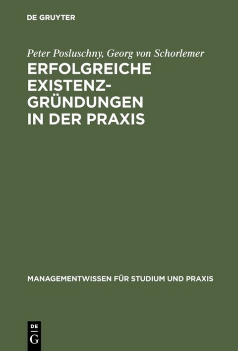 Erfolgreiche Existenzgr&uuml;ndungen in der Praxis - Peter Posluschny, Georg von Schorlemer