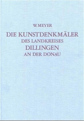 Die Kunstdenkm&auml;ler von Bayern. Die Kunstdenkm&auml;ler von Schwaben / Landkreis Dillingen an der Donau
