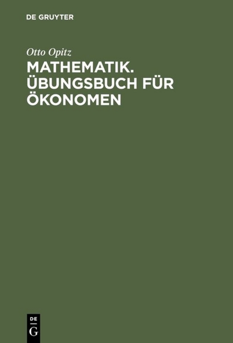 Mathematik. &Uuml;bungsbuch f&uuml;r &Ouml;konomen - Otto Opitz