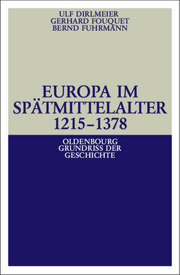 Europa im Sp&auml;tmittelalter 1215-1378 - Ulf Dirlmeier, Gerhard Fouquet, Bernd Fuhrmann