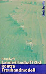 Landwirtschaft Ost kontra Treuhandmodell - Hans Luft