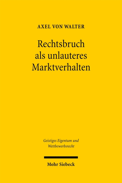 Rechtsbruch als unlauteres Marktverhalten - Axel von Walter