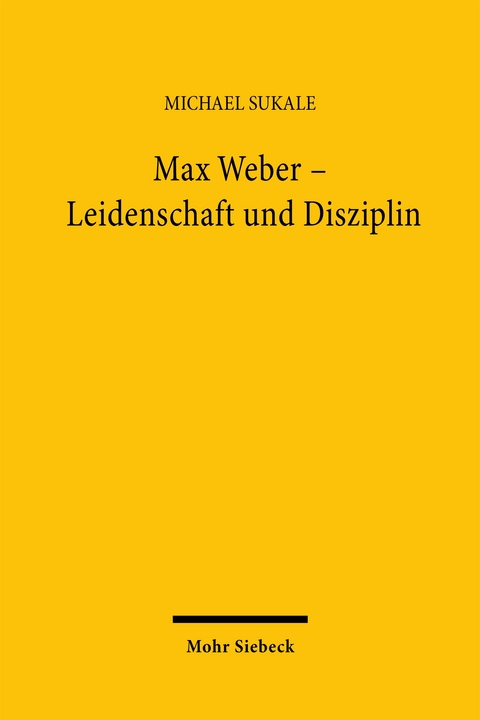 Max Weber - Leidenschaft und Disziplin - Michael Sukale