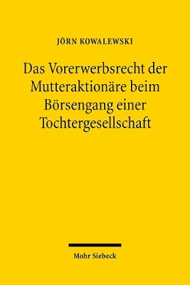 Das Vorerwerbsrecht der Mutteraktion&auml;re beim B&ouml;rsengang einer Tochtergesellschaft - J&ouml;rn Kowalewski