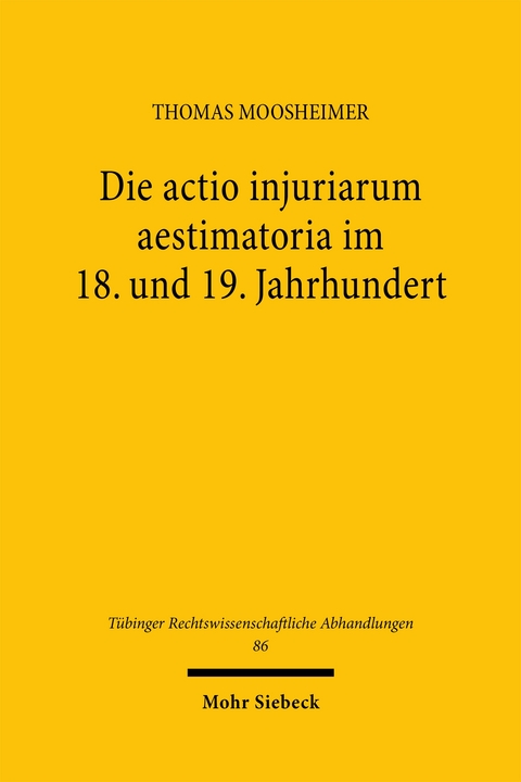 Die actio injuriarum aestimatoria im 18. und 19. Jahrhundert - Thomas Moosheimer