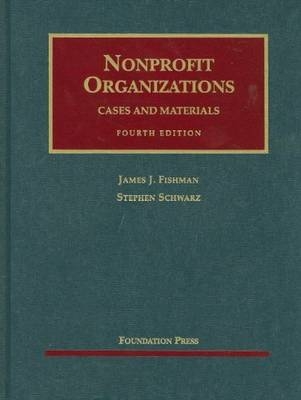 Nonprofit Organizations, Cases and Materials - James J. Fishman, Stephen Schwarz