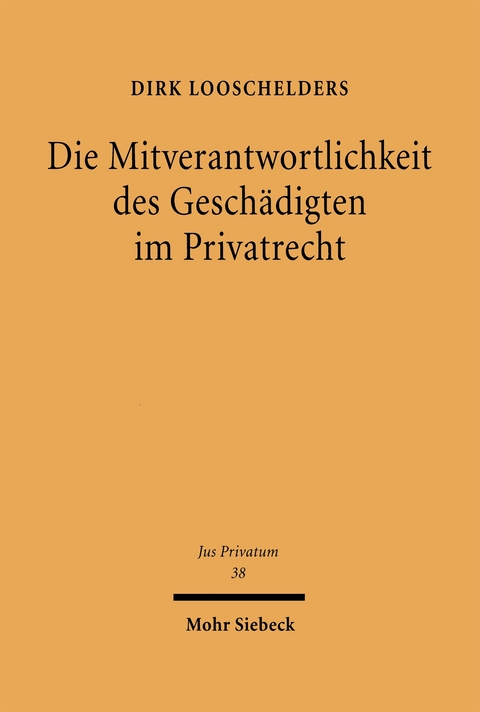 Die Mitverantwortlichkeit des Geschädigten im Privatrecht - Dirk Looschelders