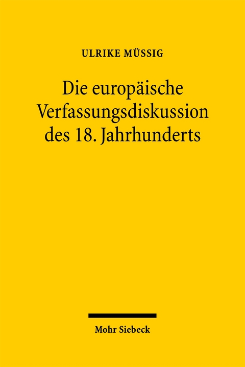 Die europ&auml;ische Verfassungsdiskussion des 18. Jahrhunderts - Ulrike M&uuml;&szlig;ig