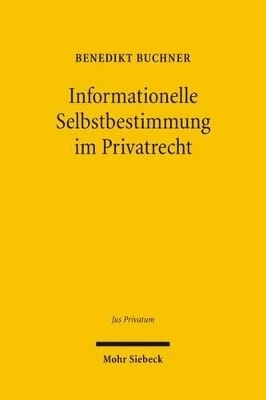 Informationelle Selbstbestimmung im Privatrecht - Benedikt Buchner