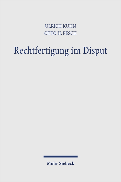 Rechtfertigung im Disput - Ulrich K&uuml;hn, Otto H Pesch