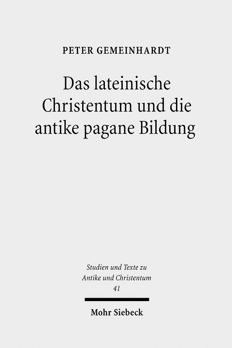 Das lateinische Christentum und die antike pagane Bildung - Peter Gemeinhardt
