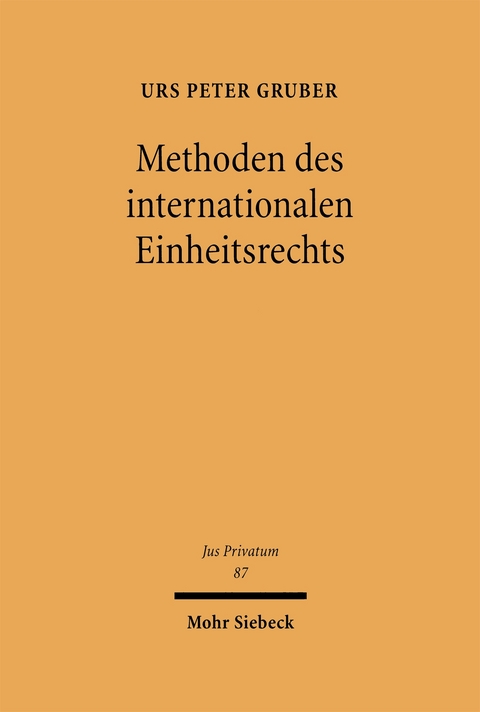 Methoden des internationalen Einheitsrechts - Urs Peter Gruber