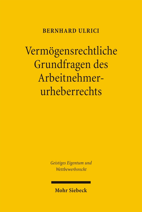 Verm&ouml;gensrechtliche Grundfragen des Arbeitnehmerurheberrechts - Bernhard Ulrici