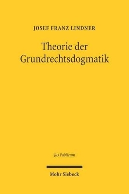 Theorie der Grundrechtsdogmatik - Josef Franz Lindner