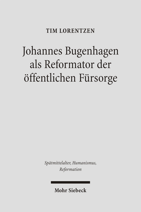 Johannes Bugenhagen als Reformator der öffentlichen Fürsorge - Tim Lorentzen