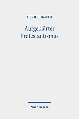 Aufgekl&auml;rter Protestantismus - Ulrich Barth