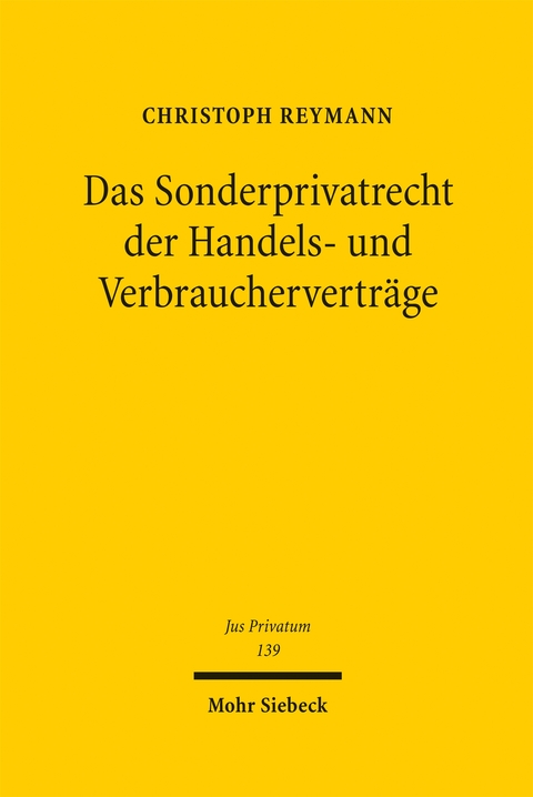 Das Sonderprivatrecht der Handels- und Verbrauchervertr&auml;ge - Christoph Reymann