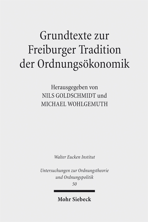 Grundtexte zur Freiburger Tradition der Ordnungsökonomik - 