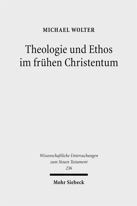 Theologie und Ethos im fr&uuml;hen Christentum - Michael Wolter