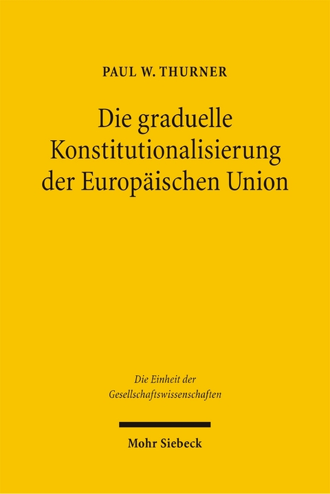 Die graduelle Konstitutionalisierung der Europ&auml;ischen Union - Paul W. Thurner