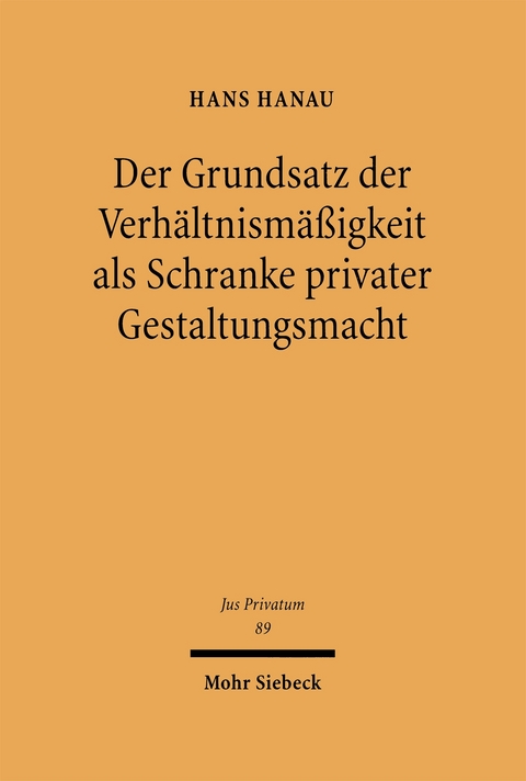 Der Grundsatz der Verhältnismäßigkeit als Schranke privater Gestaltungsmacht - Hans Hanau