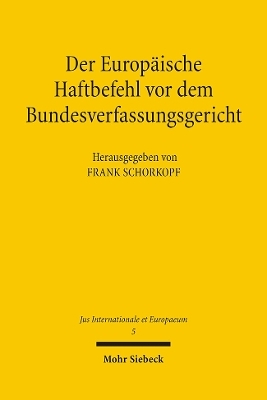 Der Europäische Haftbefehl vor dem Bundesverfassungsgericht - Frank Schorkopf