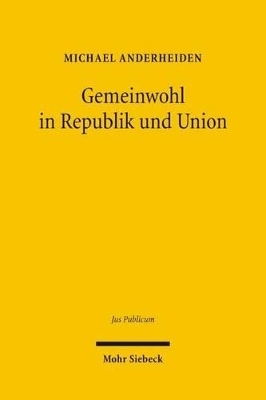 Gemeinwohl in Republik und Union - Michael Anderheiden