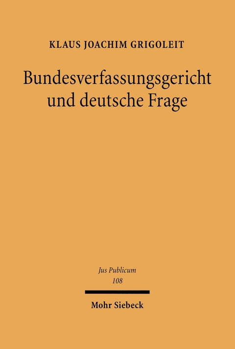 Bundesverfassungsgericht und deutsche Frage - Klaus Joachim Grigoleit