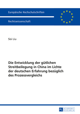 Die Entwicklung der guetlichen Streitbeilegung in China im Lichte der deutschen Erfahrung bezueglich des Prozessvergleichs