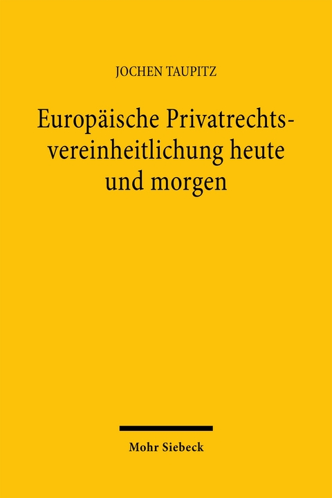 Europ&auml;ische Privatrechtsvereinheitlichung heute und morgen - Jochen Taupitz