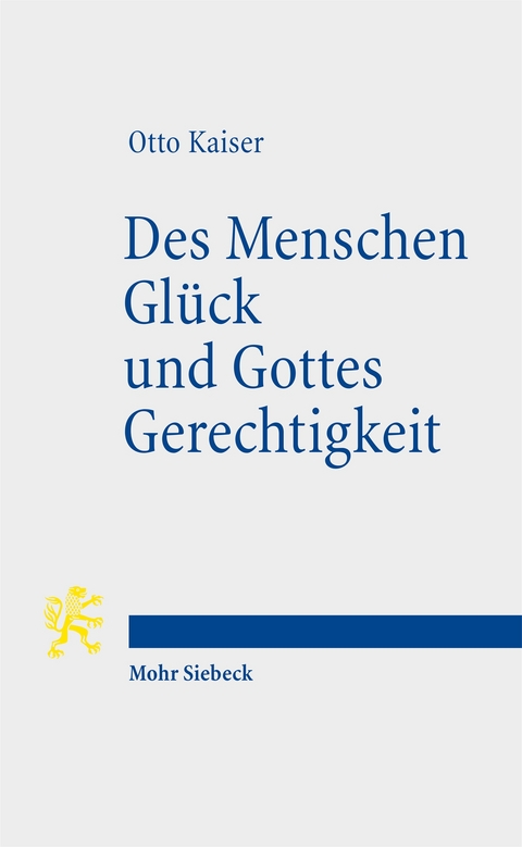 Des Menschen Gl&uuml;ck und Gottes Gerechtigkeit - Otto Kaiser