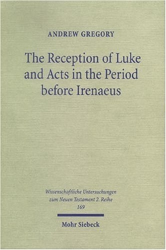 The Reception of Luke and Acts in the Period before Irenaeus - Andrew Gregory
