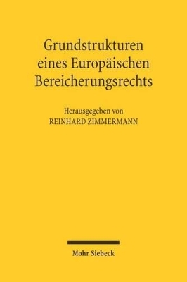 Grundstrukturen eines europ&auml;ischen Bereicherungsrechts - 