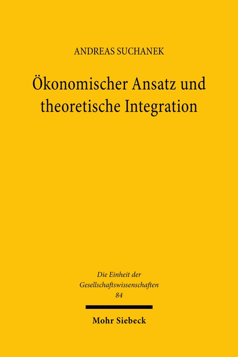 &Ouml;konomischer Ansatz und theoretische Integration - Andreas Suchanek