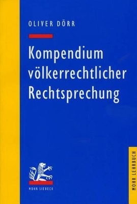 Kompendium v&ouml;lkerrechtlicher Rechtsprechung - Oliver D&ouml;rr