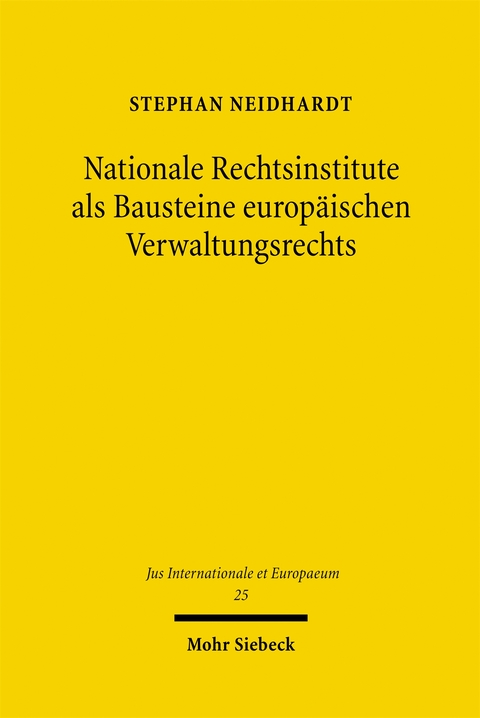 Nationale Rechtsinstitute als Bausteine europ&auml;ischen Verwaltungsrechts - Stephan Neidhardt