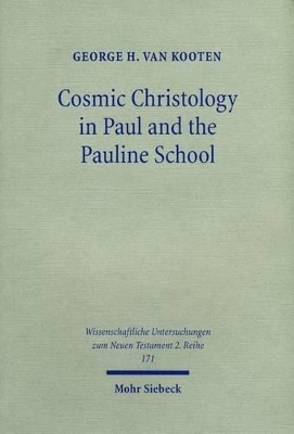 Cosmic Christology in Paul and the Pauline School - George H. van Kooten