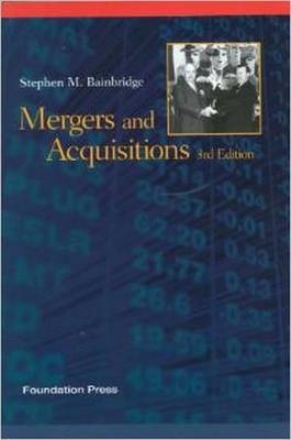 Mergers and Acquisitions, 3d - Stephen M. Bainbridge