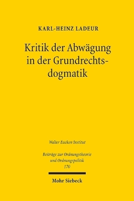 Kritik der Abwägung in der Grundrechtsdogmatik - Karl-Heinz Ladeur