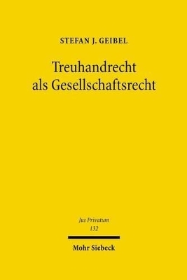 Treuhandrecht als Gesellschaftsrecht - Stefan J. Geibel