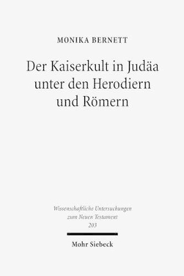 Der Kaiserkult in Jud&auml;a unter den Herodiern und R&ouml;mern - Monika Bernett