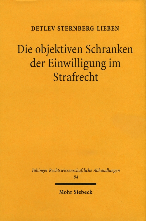 Die objektiven Schranken der Einwilligung im Strafrecht - Detlev Sternberg-Lieben