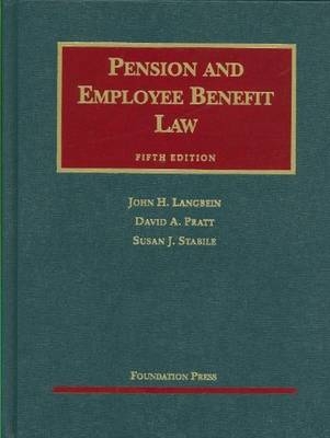 Pension and Employee Benefit Law - John H. Langbein, David Pratt, Susan Stabile