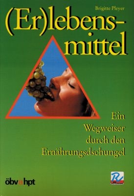 (Er)lebensmittel. Ein Wegweiser durch den Ernährungsdschungel