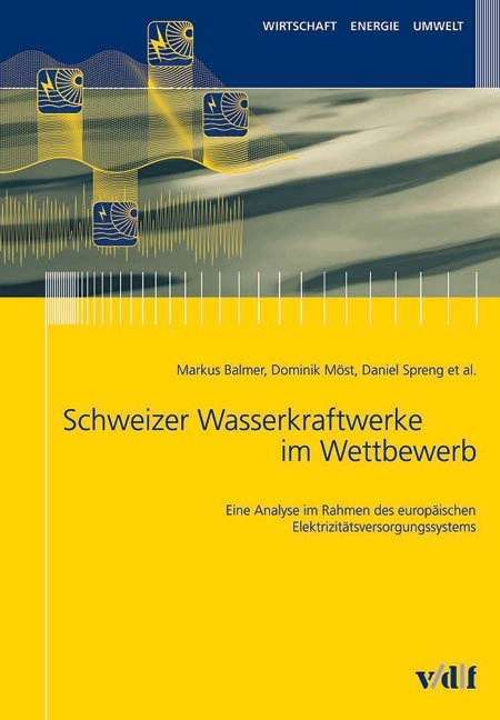 Schweizer Wasserkraftwerke im Wettbewerb - Markus Balmer, Dominik M&ouml;st, Daniel Spreng, Wolf Fichtner, Otto Rentz, Aurelio Fetz, Walter Sattinger, Cornelia Luchsinger, J&ouml;rg Doege, Silvia Banfi, Massimo Filippini, Michael Paulus