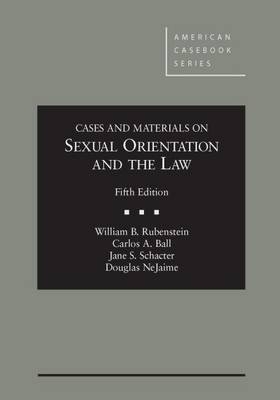 Cases and Materials on Sexual Orientation and the Law - William B. Rubenstein, Carlos A. Ball, Jane S. Schacter